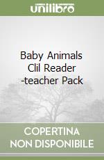 Baby Animals Clil Reader -teacher Pack libro