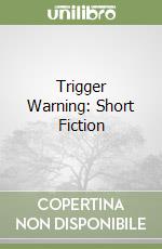 Trigger Warning: Short Fiction