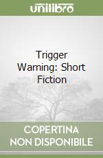 Trigger Warning: Short Fiction libro