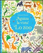 Lo zoo. Aguzza la vista! Ediz. illustrata libro