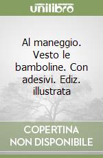 Al maneggio. Vesto le bamboline. Con adesivi. Ediz. illustrata libro