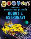 Robot e astronavi. Costruisco con gli adesivi. Ediz. illustrata libro