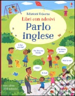 Parlo inglese. Con adesivi. Ediz. illustrata libro