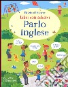 Parlo inglese. Con adesivi. Ediz. illustrata libro