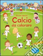 Calcio da colorare. Con adesivi. Ediz. illustrata libro