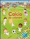 Calcio da colorare. Con adesivi. Ediz. illustrata libro