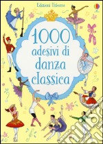 1000 adesivi di danza classica. Ediz. illustrata libro