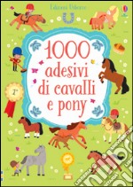 1000 adesivi di cavalli e pony. Ediz. illustrata libro