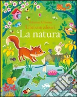 La natura. Con adesivi. Ediz. illustrata libro