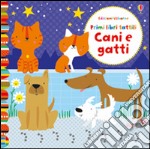 Cani e gatti. Primi libri tattili. Ediz. illustrata libro