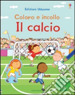 Il calcio. Coloro e incollo. Con adesivi. Ediz. illustrata libro