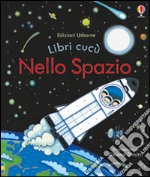 Nello spazio. Ediz. illustrata libro