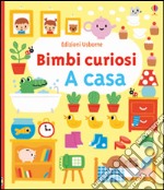 A casa. Bimbi curiosi. Ediz. illustrata libro