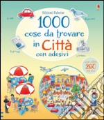 1000 cose da trovare in città. Con adesivi. Ediz. illustrata libro