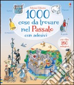 1000 cose da trovare nel passato. Con adesivi. Ediz. illustrata