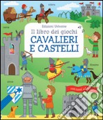 Cavalieri e castelli. Il libro dei giochi. Ediz. illustrata libro