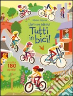 Tutti in bici! Con adesivi. Ediz. illustrata libro