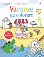 Vacanze da colorare. Con adesivi. Ediz. illustrata libro