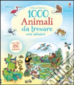 1000 animali da trovare. Con adesivi. Ediz. illustrata