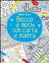 Blocco di giochi con carta e matita. Ediz. illustrata libro