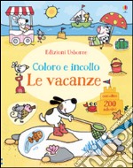 Le vacanze. Coloro e incollo. Con adesivi. Ediz. illustrata libro