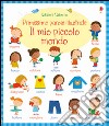 Il mio piccolo mondo. Primissime parole illustrate. Ediz. illustrata libro