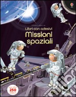 Missioni spaziali. Con adesivi. Ediz. illustrata libro