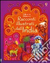 Racconti illustrati dall'India. Ediz. illustrata libro