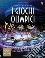 I giochi olimpici. Con adesivi. Ediz. illustrata libro