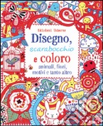 Disegno, scarabocchio e coloro, animali, fiori, motivii e tanto altro. Ediz. illustrata libro