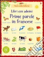 Prime parole in francese. Con adesivi. Ediz. illustrata