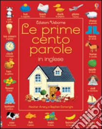 Le prime cento parole in inglese. Ediz. illustrata, Heather Amery e  Stephen Cartwright, Usborne