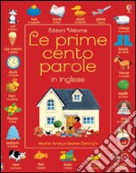 Le prime cento parole in inglese. Ediz. illustrata libro