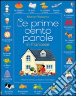 Le prime cento parole in francese. Ediz. illustrata libro