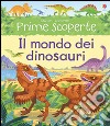 Il mondo dei dinosauri. Ediz. illustrata libro