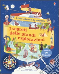 I segreti delle grandi esplorazioni. Ediz. illustrata libro