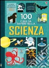 100 cose da sapere sulla scienza. Ediz. illustrata libro