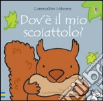 Dove'è il mio scoiattolo? Ediz. illustrata libro