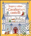 Cavalieri e castelli. Ediz. illustrata libro