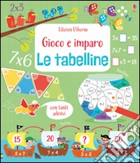 Le tabelline. Gioco e imparo. Ediz. illustrata libro