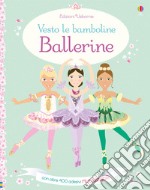 Ballerine. Vesto le bamboline. Con adesivi. Ediz. illustrata libro