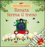 Renata ferma il treno. Ediz. illustrata libro