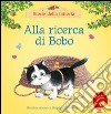 Alla ricerca di Bobo. Ediz. illustrata libro