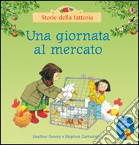 Una giornata al mercato. Ediz. illustrata libro