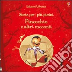 Pinocchio e altri racconti. Storie per i più piccini. Ediz. illustrata libro