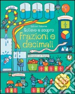 Frazioni e decimali. Sollevo e scopro. Ediz. illustrata libro