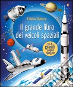 Il grande libro dei veicoli spaziali. Ediz. illustrata libro