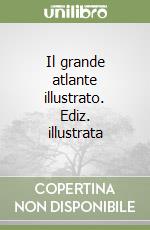 Il grande atlante illustrato. Ediz. illustrata libro