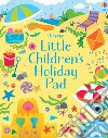 Little children's holiday pad. Ediz. illustrata libro di Robson Kirsteen Smith Sam