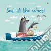 Seal at the wheel. Ediz. a colori libro